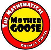 The Mathematical Mother Goose: Rhymes and Riddles.